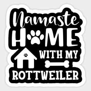 Rottweiler Dog - Namaste home with my rottweiler Sticker